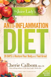 The juice lady's anti-inflammation diet. 28 Days to Restore Your Body and Feel Great cover image cdn