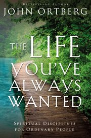 The life you've always wanted : spiritual disciplines for ordinary people cover image cdn