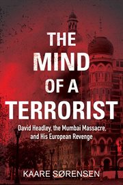 The mind of a terrorist : David Headley, the Mumbai massacre, and his European revenge cover image cdn
