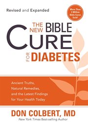 The new bible cure for diabetes. Ancient Truths, Natural Remedies, and the Latest Findings for Your Health Today cover image cdn