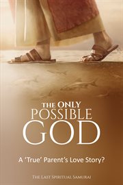 The only possible god. A true parent's love journey? cover image cdn