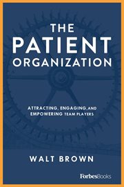 The patient organization : attracting, engaging, and empowering team players cover image cdn