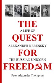The quest for freedom. A life of Alexander Kerensky the Russian Unicorn cover image cdn