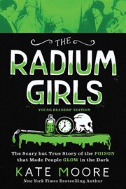 The radium girls : the scary but true story of the poison that made people glow in the dark cover image cdn