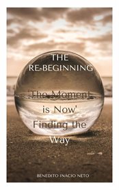 The re-beginning. "The moment is now" Finding the way. cover image cdn