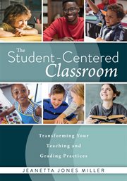 The student-centered classroom : transforming your teaching and grading practices cover image cdn