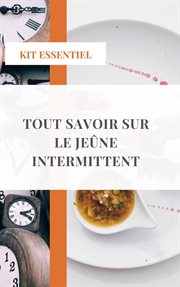 Tout savoir sur le jeûne intermittent. Avoir le corps de ses rêves avec le minimum de temps, le minimum d'effort, tout en continuant à prof cover image cdn