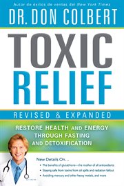Toxic relief, revised and expanded. Restore Health and Energy Through Fasting and Detoxification cover image cdn