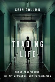 Trading life. Organ Trafficking, Illicit Networks, and Exploitation cover image cdn