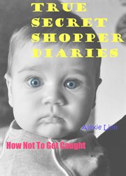 True secret shopper diaries -- how not to get caught cover image cdn