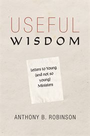 USEFUL WISDOM : letters to young (and not-so-young) ministers;letters to young (and not-so-young) ministers cover image cdn