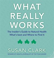 What really works : the insider's guide to natural health cover image cdn