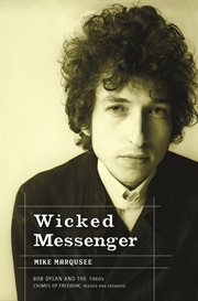 Wicked messenger : Bob Dylan and the 1960s cover image cdn