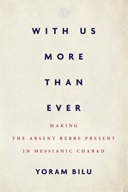 With us more than ever. Making the Absent Rebbe Present in Messianic Chabad cover image cdn