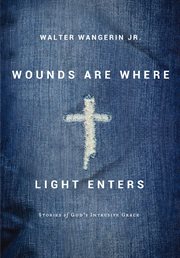 Wounds are where light enters. Stories of God's Intrusive Grace cover image cdn