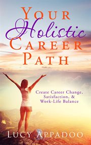 Your holistic career path - create career change, satisfaction, and work/life balance cover image cdn