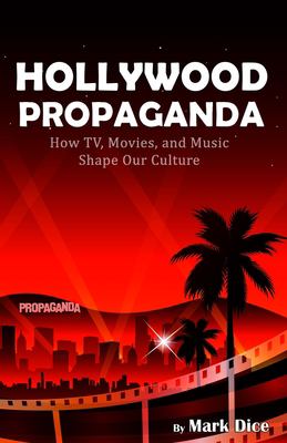 Hollywood propaganda : how TV, movies, and music shape our culture  cover image cdn