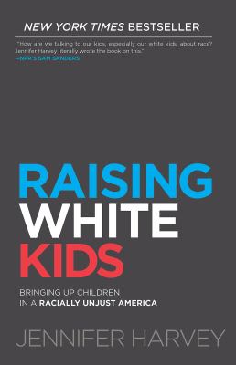 Raising white kids : bringing up children in a racially unjust America cover image