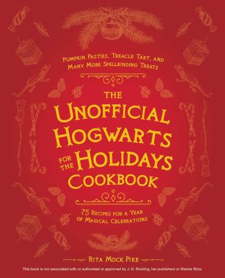 The unofficial Hogwarts for the holidays cookbook : 75 recipes for a year of magical celebrations  cover image cdn