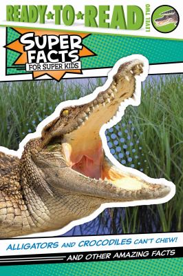 Alligators and crocodiles can't chew! : and other amazing facts  cover image cdn