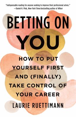 Betting on you : how to put yourself first and (finally) take control of your career  cover image cdn