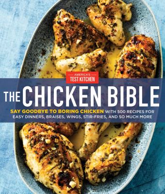 The chicken bible : say goodbye to boring chicken with 500 recipes for easy dinners, braises, wings, stir-fries, and so much more  cover image cdn