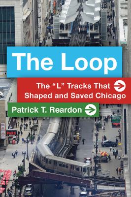 The Loop : the "L" tracks that shaped and saved Chicago  cover image cdn
