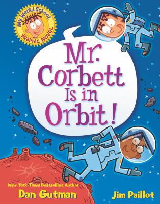 My weird school graphic novel. 1, Mr. Corbett is in orbit!  cover image cdn