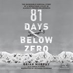 81 days below zero. The Incredible Survival Story of a World War II Pilot in Alaska's Frozen Wilderness cover image cdn