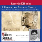 A history of ancient sparta. Valor, Virtue, and Devotion in the Greek Golden Age cover image cdn
