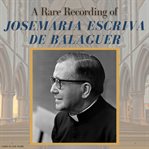 A rare recording of josemaría escrivá de balaguer cover image cdn