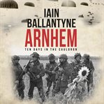 Arnhem : ten days in the cauldron cover image cdn