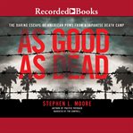 As good as dead : the daring escape of American POWs from a Japanese death camp cover image cdn
