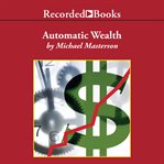 Automatic wealth. The Six Steps to Financial Independence cover image cdn