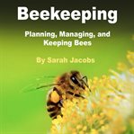 Beekeeping. Planning, Managing, and Keeping Bees cover image cdn