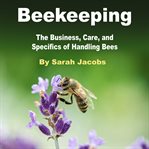 Beekeeping. The Business, Care, and Specifics of Handling Bees cover image cdn