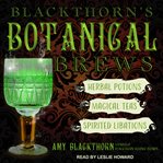 Blackthorn's botanical brews. Herbal Potions, Magical Teas, and Spirited Libations cover image cdn