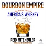 Bourbon empire. The Past and Future of America's Whiskey cover image cdn