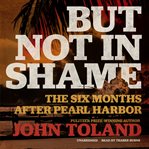 But not in shame. The Six Months after Pearl Harbor cover image cdn