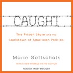 Caught. The Prison State and the Lockdown of American Politics cover image cdn
