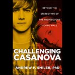 Challenging Casanova : beyond the stereotype of the promiscuous young male cover image cdn