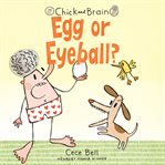 Chick and brain : egg or eyeball? cover image cdn