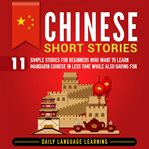 Chinese short stories. 11 Simple Stories for Beginners Who Want to Learn Mandarin Chinese in Less Time While Also Having Fu cover image cdn