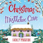 Christmas at mistletoe cove. A Heartwarming, Feel Good Christmas Romance to Fall in Love With cover image cdn