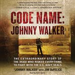 Code name, Johnny Walker : the extraordinary story of the Iraqi who risked everything to fight with the U.S. Navy SEALs cover image cdn