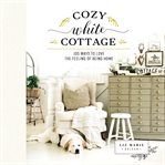 Cozy white cottage. 100 Ways to Love the Feeling of Being Home cover image cdn