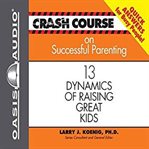 Crash course on successful parenting : [13 dynamics of raising great kids] cover image cdn