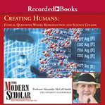 Creating humans : ethical questions where reproduction and science collide cover image cdn