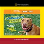 Courageous canine. And More True Stories of Amazing Animal Heroes cover image cdn