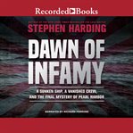 Dawn of infamy. A Sunken Ship, a Vanished Crew, and the Final Mystery of Pearl Harbor cover image cdn